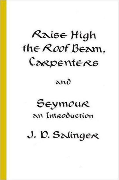 Raise High the Roof Beam, Carpenters and Seymour: An Introduction, J. D. Salinger