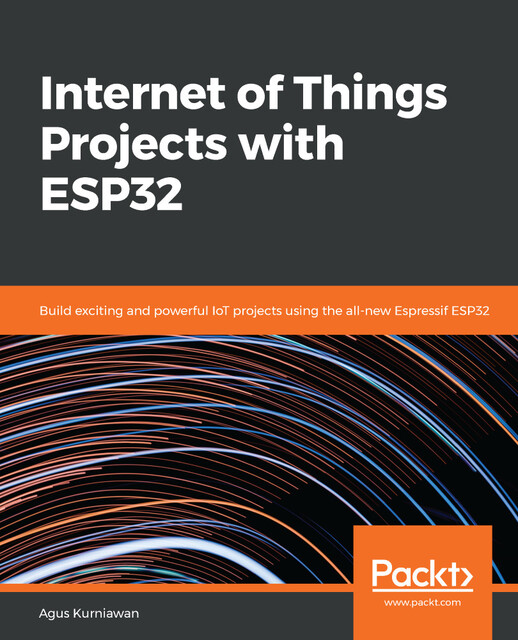 Internet of Things Projects with ESP32, Agus Kurniawan
