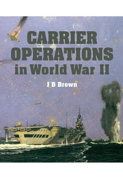 Carrier Operations in World War II, J.D. Brown