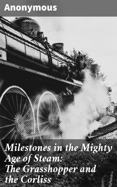 Milestones in the Mighty Age of Steam: The Grasshopper and the Corliss, 