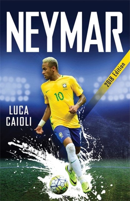 Neymar – 2018 Updated Edition, Luca Caioli