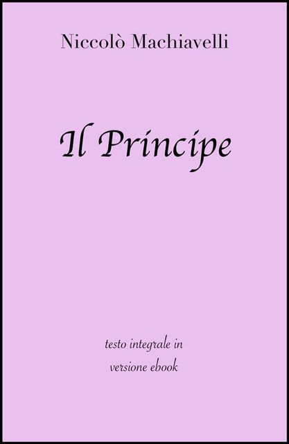 Il Principe di Niccolò Machiavelli in ebook, Niccolò Machiavelli, grandi Classici
