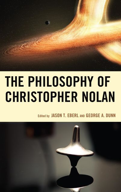 The Philosophy of Christopher Nolan, Jason T. Eberl, George A. Dunn