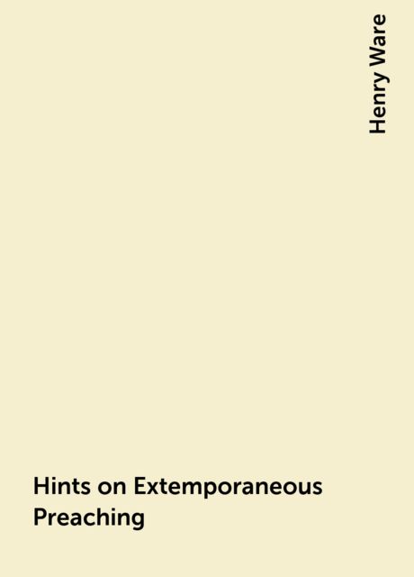Hints on Extemporaneous Preaching, Henry Ware