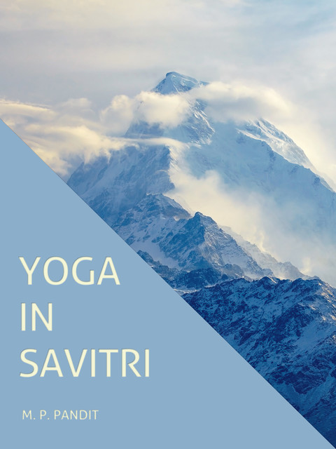 Yoga in Savitri, M.P. Pandit