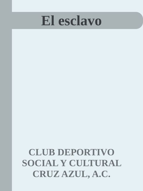 El esclavo, A.C., CLUB DEPORTIVO SOCIAL Y CULTURAL CRUZ AZUL