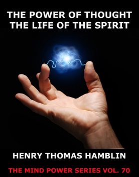 The Power of Thought / The Life of the Spirit, Henry Thomas Hamblin