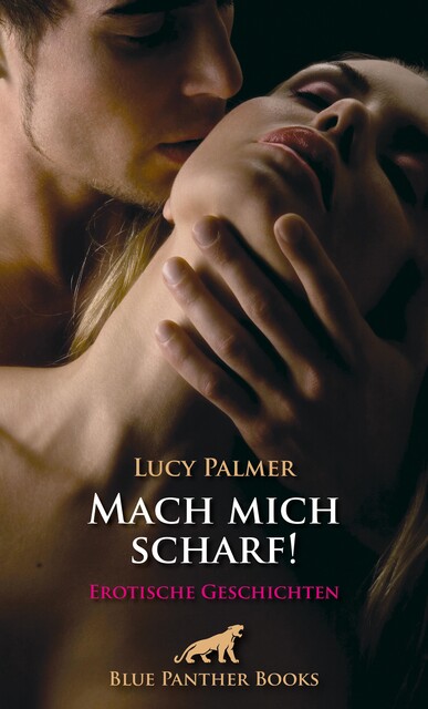 Mach mich scharf! Erotische Geschichten, Lucy Palmer