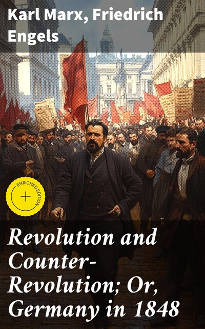 Revolution and Counter-Revolution; Or, Germany in 1848, Karl Marx, Friedrich Engels