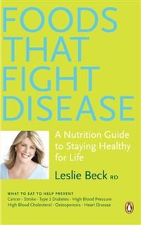 Foods That Fight Disease, Leslie Beck