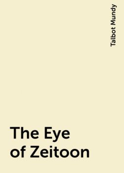 The Eye of Zeitoon, Talbot Mundy