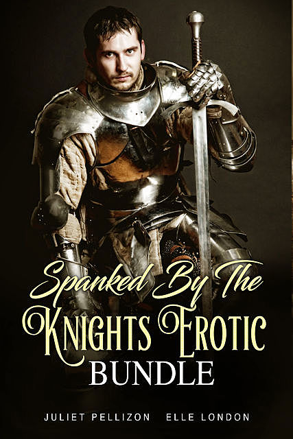 Spanked By The Knights Erotic Bundle, Elle London, Juliet Pellizon