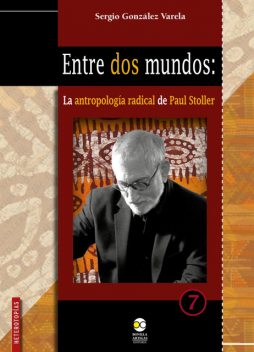 Entre dos mundos: la antropología radical de Paul Stoller, Sergio González Varela