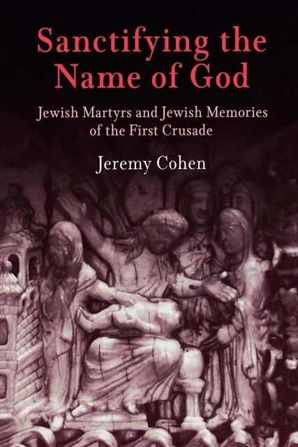 Sanctifying the Name of God, Jeremy Cohen