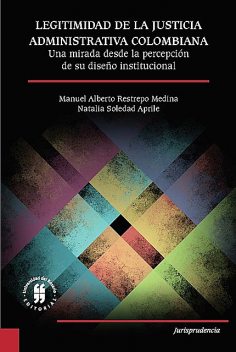 Legitimidad de la justicia administrativa colombiana, Manuel Alberto Restrepo Medina, Natalia Soledad Aprile
