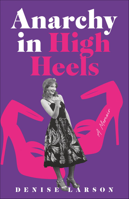 Anarchy in High Heels, Denise Larson