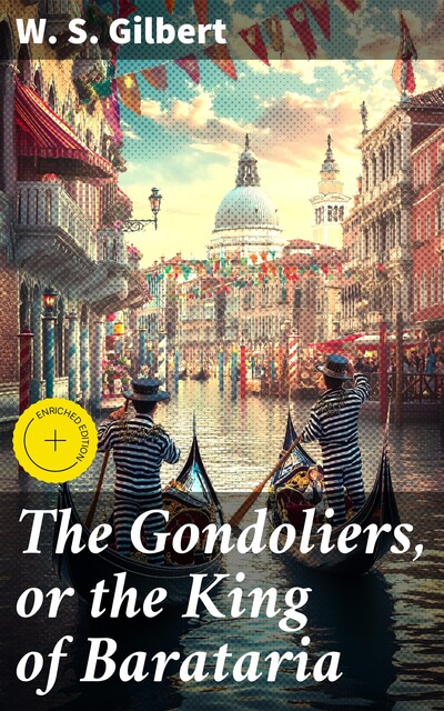 The Gondoliers, or the King of Barataria, W.S.Gilbert
