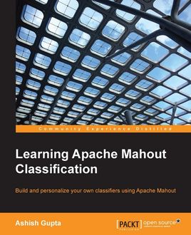 Learning Apache Mahout Classification, Ashish Gupta