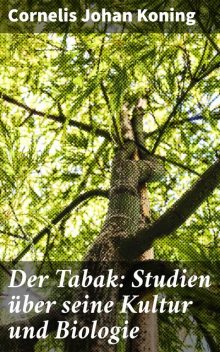 Der Tabak: Studien über seine Kultur und Biologie, Cornelis Johan Koning