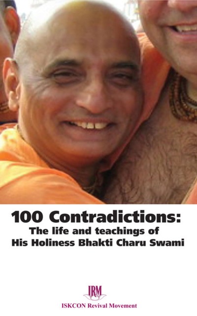 100 Contradictions: The Life & Teachings of His Holiness Bhakti Charu Swami, ISKCON Revival Movement