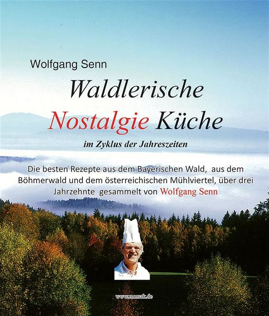 Waldlerische Nostalgie Küche – im Zyklus der Jahreszeiten, Wolfgang Senn