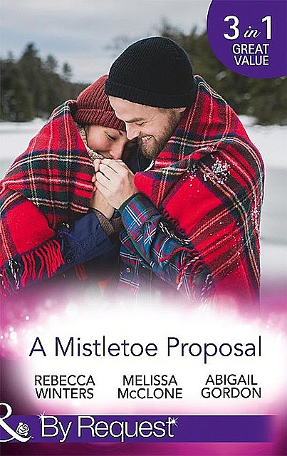 A Mistletoe Proposal, Rebecca Winters, Melissa Mcclone, Abigail Gordon