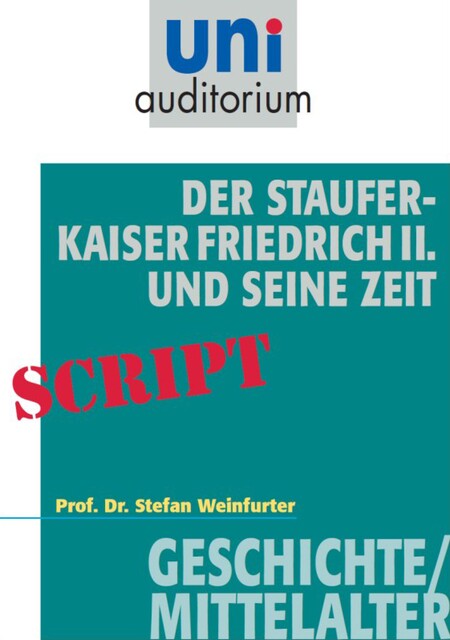 Der Staufer-Kaiser Friedrich der II. und seine Zeit, Stefan Weinfurter