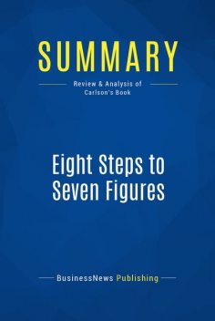 Summary: Eight Steps To Seven Figures - Charles Carlson, Must Read Summaries