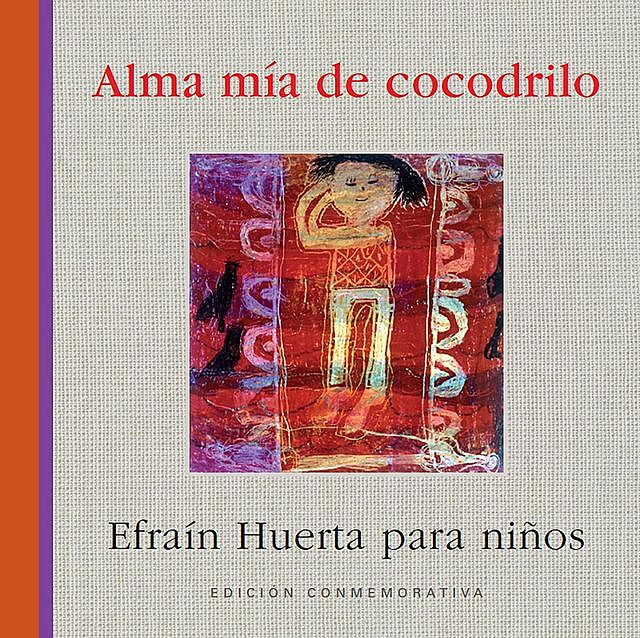 Alma mía de cocodrilo, Efraín Huerta