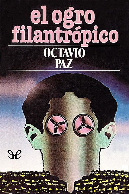 El ogro filantrópico, Octavio Paz