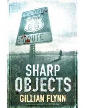 Sharp Objects: A Novel, Gillian Flynn