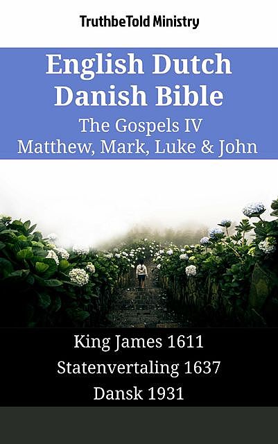 English Dutch Danish Bible – The Gospels IV – Matthew, Mark, Luke & John, TruthBeTold Ministry