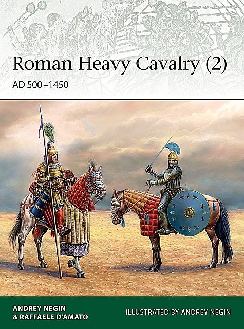 Roman Heavy Cavalry, Raffaele D’Amato, Andrey Evgenevich Negin