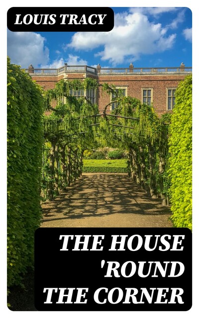 The House 'Round the Corner, Louis Tracy