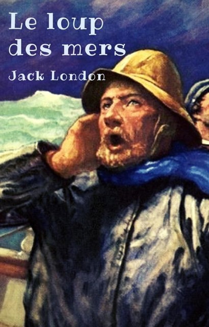 Le loup des mers (édition non abrégée), Jack London