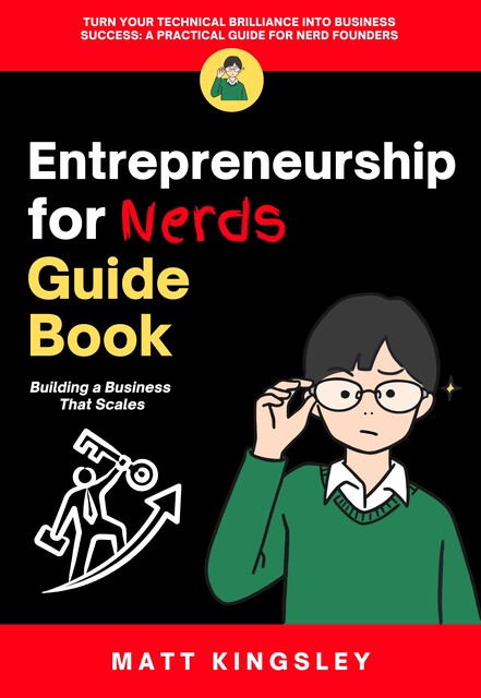 Entrepreneurship for Nerds Guide Book, Matt Kingsley