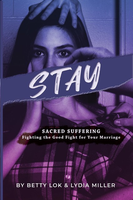Stay : Sacred Suffering, Betty J Lok, Lydia Miller
