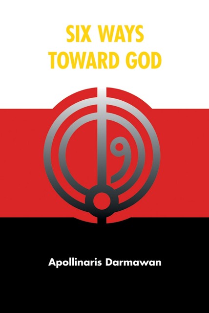 Six Ways Toward God, Apollinaris Darmawan