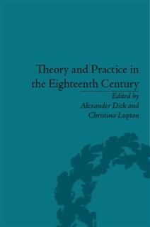 Theory and Practice in the Eighteenth Century, Alexander Dick