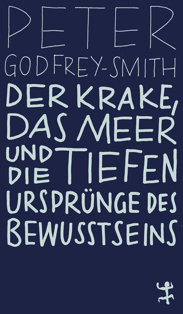 Der Krake, das Meer und die tiefen Ursprünge des Bewusstseins, Peter Godfrey-Smith