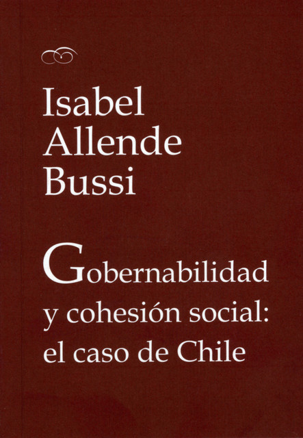 Gobernabilidad y cohesión social: el caso de Chile, Isabel Allende Bussi