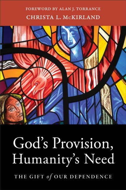God's Provision, Humanity's Need, Christa L. McKirland
