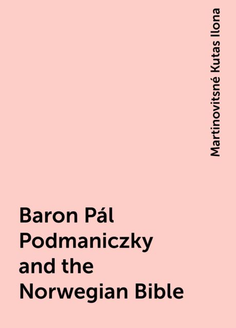 Baron Pál Podmaniczky and the Norwegian Bible, Martinovitsné Kutas Ilona