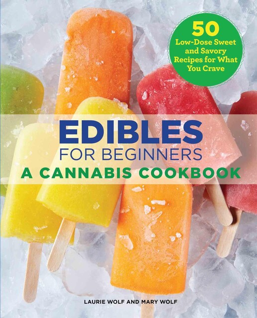 Edibles for Beginners, Laurie Wolf, Mary Wolf