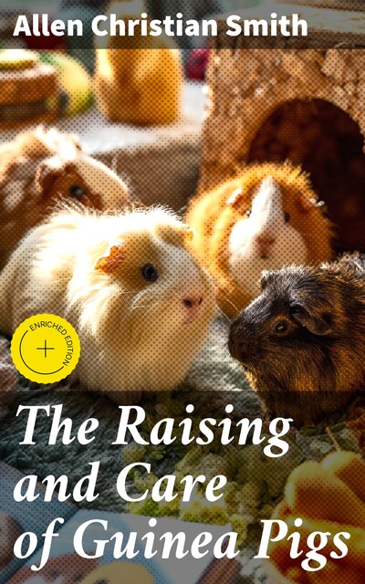 The Raising and Care of Guinea Pigs, Allen Smith
