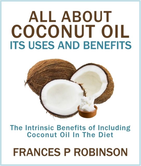 All About Coconut Oil, Frances Robinson