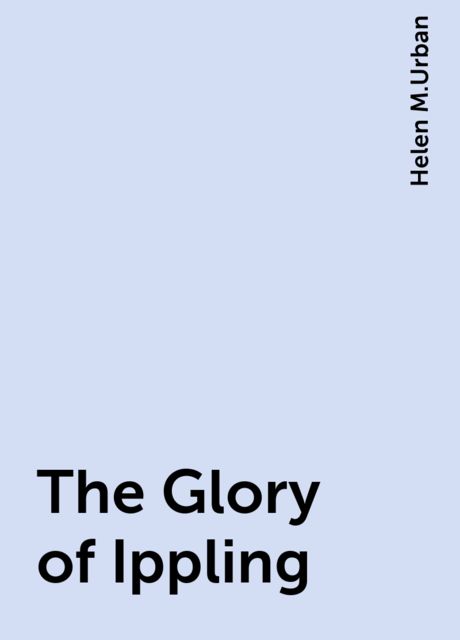 The Glory of Ippling, Helen M.Urban