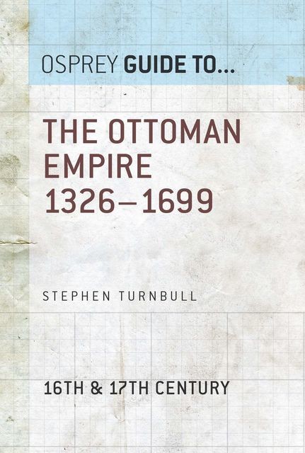The Ottoman Empire 1326–1699, Stephen Turnbull