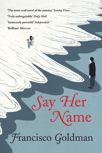 Say Her Name, Francisco Goldman