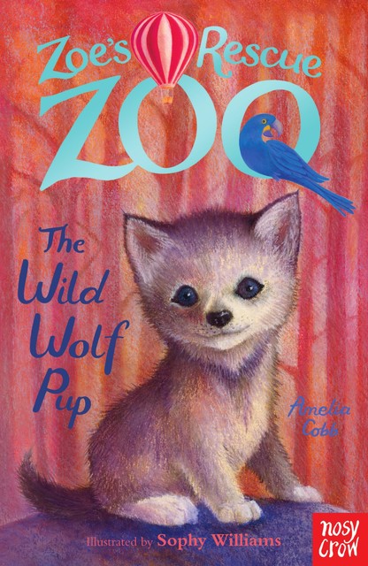 Zoe's Rescue Zoo: The Wild Wolf Pup, Amelia Cobb